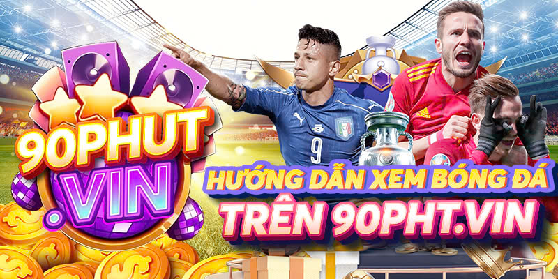 Hướng dẫn xem bóng đá trên 90pht.vin