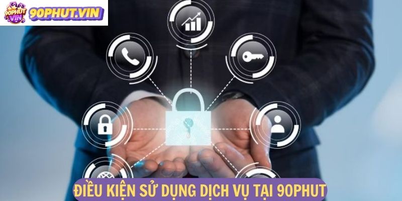 Điều kiện sử dụng dịch vụ tại 90Phut