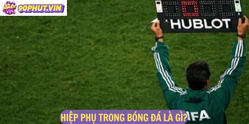 Hiệp phụ trong bóng đá là gì?