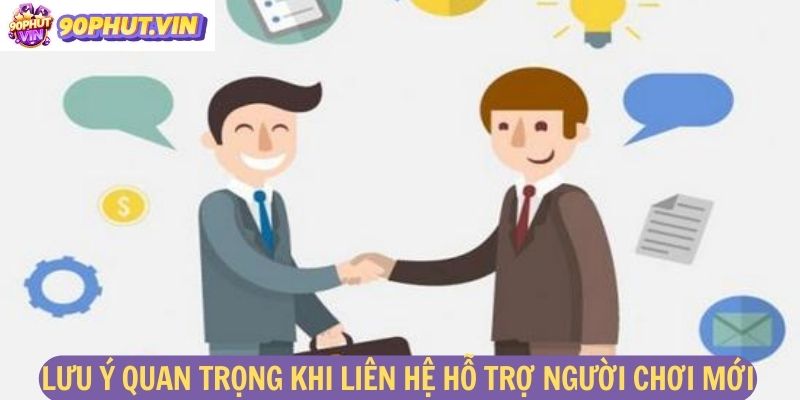 Lưu ý quan trọng khi liên hệ hỗ trợ người chơi mới