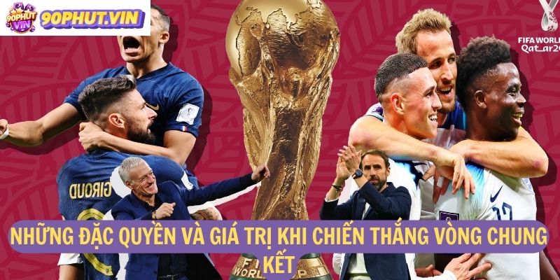 Những đặc quyền và giá trị khi chiến thắng vòng chung kết