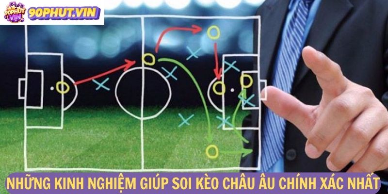 Những kinh nghiệm giúp soi kèo Châu Âu chính xác nhất