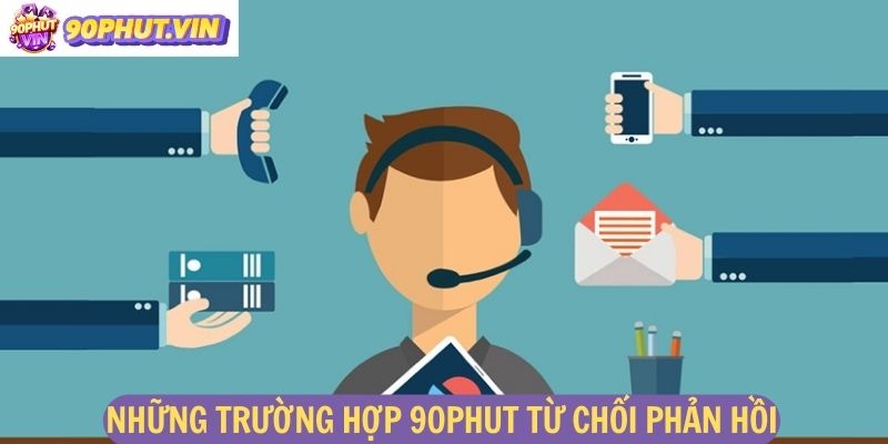 Những trường hợp 90phut từ chối phản hồi