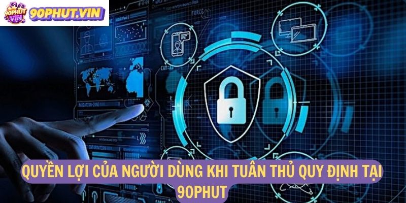 Quyền lợi của người dùng khi tuân thủ quy định tại 90Phut