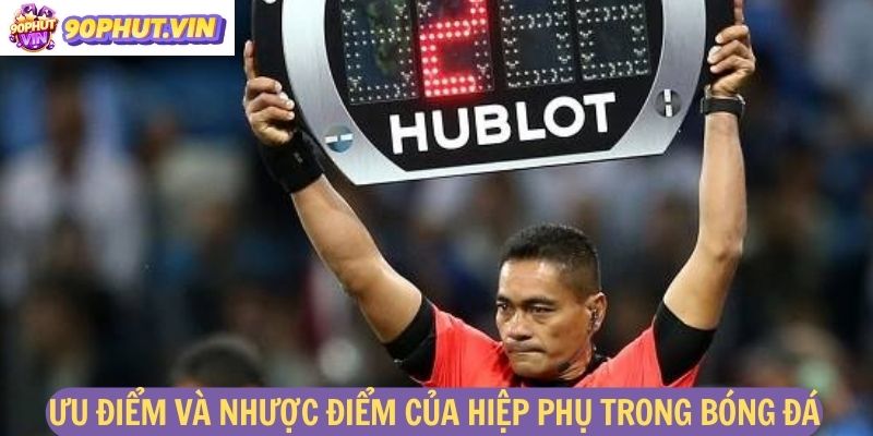 ưu điểm và nhược điểm của hiệp phụ trong bóng đá