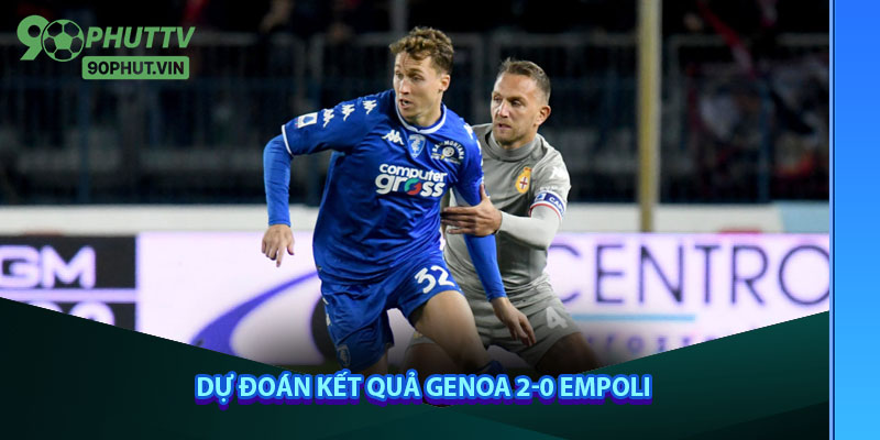 Dự đoán kết quả: Genoa 2-0 Empoli